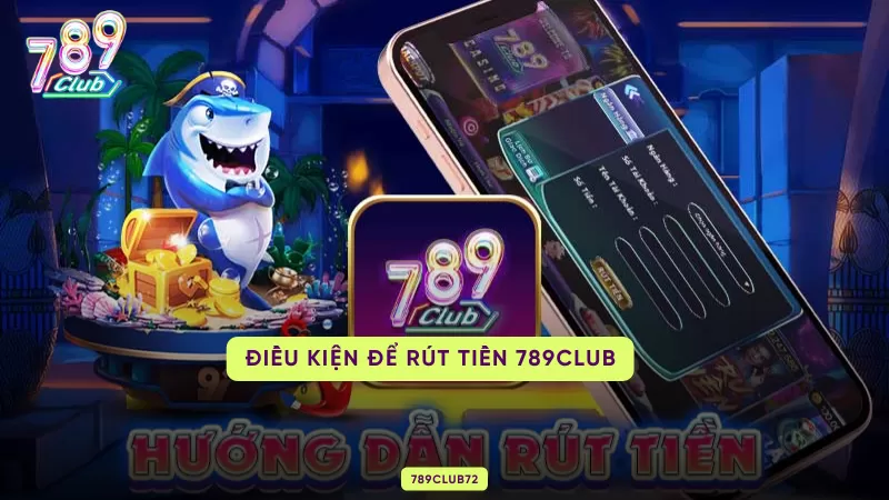 điều kiện để rút tiền 789club
